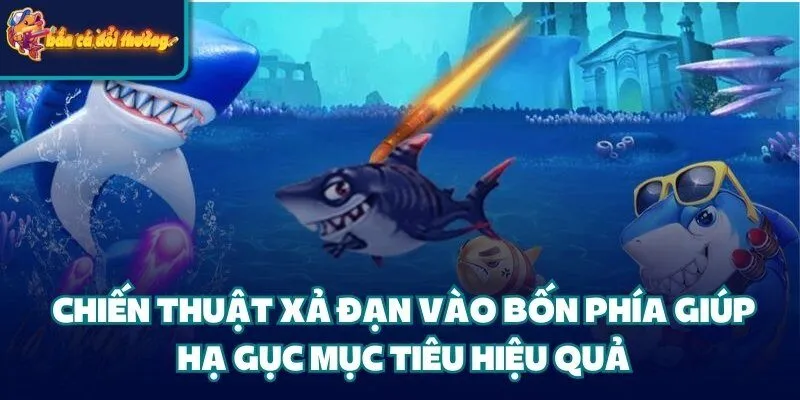 Chiến Thuật Xả Đạn - Hạ Gục Boss Lớn Giành Thưởng Khủng 3 Chiến thuật xả đạn vào bốn phía giúp hạ gục mục tiêu hiệu quả